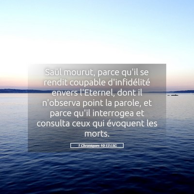 Picture 05 - 1 Chroniques 10:13 LSG - Saül mourut, parce qu'il se rendit coupable - Bible Verse Picture