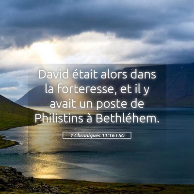 Picture 05 - 1 Chroniques 11:16 LSG - David était alors dans la forteresse, et il y - Bible Verse Picture