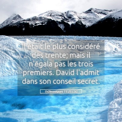 Picture 05 - 1 Chroniques 11:25 LSG - Il était le plus considéré des trente; mais il - Bible Verse Picture