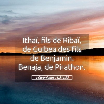 Picture 05 - 1 Chroniques 11:31 LSG - Ithaï, fils de Ribaï, de Guibea des fils de - Bible Verse Picture