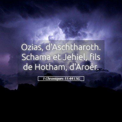 Picture 05 - 1 Chroniques 11:44 LSG - Ozias, d'Aschtharoth. Schama et Jehiel, fils de - Bible Verse Picture