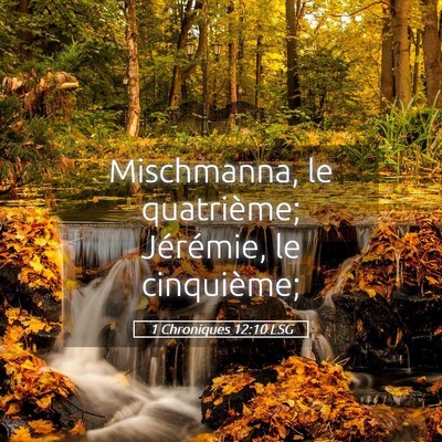 Picture 05 - 1 Chroniques 12:10 LSG - Mischmanna, le quatrième; Jérémie, le - Bible Verse Picture
