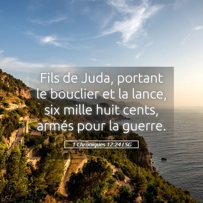 Picture 05 - 1 Chroniques 12:24 LSG - Fils de Juda, portant le bouclier et la lance, - Bible Verse Picture