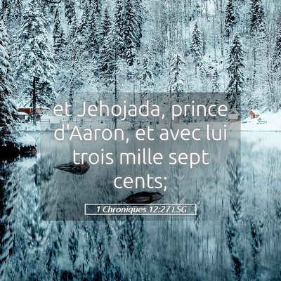 Picture 05 - 1 Chroniques 12:27 LSG - et Jehojada, prince d'Aaron, et avec lui trois - Bible Verse Picture