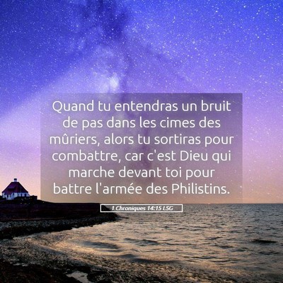 Picture 05 - 1 Chroniques 14:15 LSG - Quand tu entendras un bruit de pas dans les cimes - Bible Verse Picture