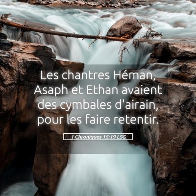 Picture 05 - 1 Chroniques 15:19 LSG - Les chantres Héman, Asaph et Ethan avaient des - Bible Verse Picture