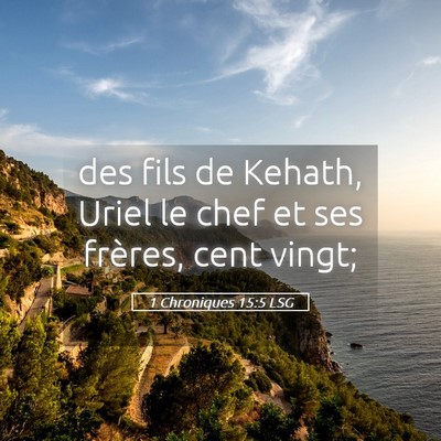 Picture 05 - 1 Chroniques 15:5 LSG - des fils de Kehath, Uriel le chef et ses frères, - Bible Verse Picture