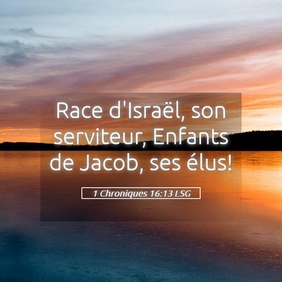 Picture 05 - 1 Chroniques 16:13 LSG - Race d'Israël, son serviteur, Enfants de Jacob, - Bible Verse Picture