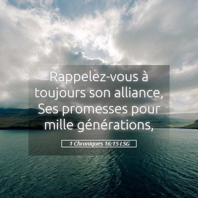 Picture 05 - 1 Chroniques 16:15 LSG - Rappelez-vous à toujours son alliance, Ses - Bible Verse Picture