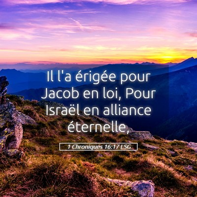 Picture 05 - 1 Chroniques 16:17 LSG - Il l'a érigée pour Jacob en loi, Pour Israël - Bible Verse Picture