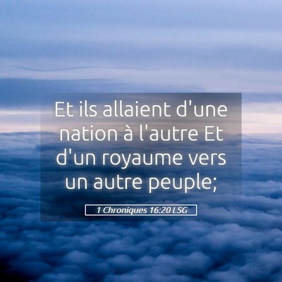 Picture 05 - 1 Chroniques 16:20 LSG - Et ils allaient d'une nation à l'autre Et d'un - Bible Verse Picture