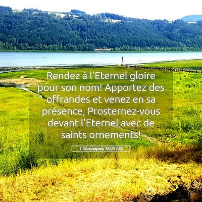 Picture 05 - 1 Chroniques 16:29 LSG - Rendez à l'Eternel gloire pour son nom! Apportez - Bible Verse Picture