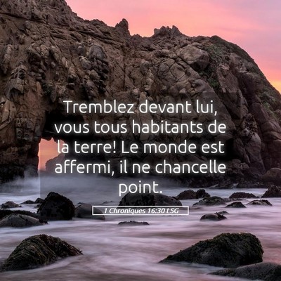 Picture 05 - 1 Chroniques 16:30 LSG - Tremblez devant lui, vous tous habitants de la - Bible Verse Picture