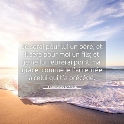Picture 05 - 1 Chroniques 17:13 LSG - Je serai pour lui un père, et il sera pour moi - Bible Verse Picture