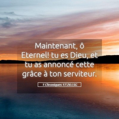 Picture 05 - 1 Chroniques 17:26 LSG - Maintenant, ô Eternel! tu es Dieu, et tu as - Bible Verse Picture