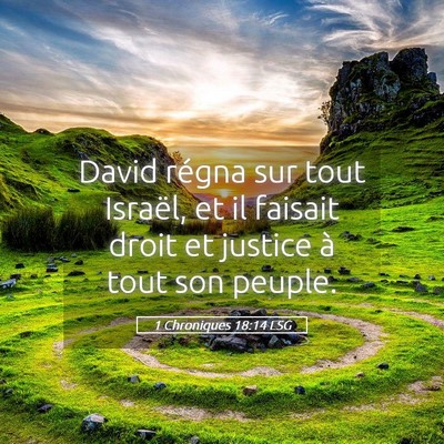 Picture 05 - 1 Chroniques 18:14 LSG - David régna sur tout Israël, et il faisait - Bible Verse Picture
