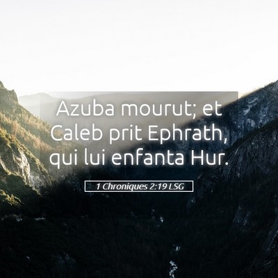 Picture 05 - 1 Chroniques 2:19 LSG - Azuba mourut; et Caleb prit Ephrath, qui lui - Bible Verse Picture
