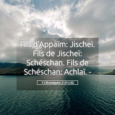 Picture 05 - 1 Chroniques 2:31 LSG - Fils d'Appaïm: Jischeï. Fils de Jischeï: - Bible Verse Picture