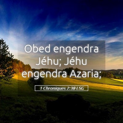 Picture 05 - 1 Chroniques 2:38 LSG - Obed engendra Jéhu; Jéhu engendra - Bible Verse Picture