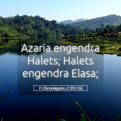 Picture 05 - 1 Chroniques 2:39 LSG - Azaria engendra Halets; Halets engendra - Bible Verse Picture