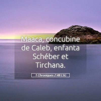Picture 05 - 1 Chroniques 2:48 LSG - Maaca, concubine de Caleb, enfanta Schéber et - Bible Verse Picture