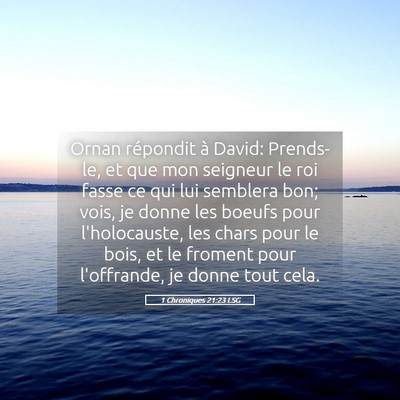 Picture 05 - 1 Chroniques 21:23 LSG - Ornan répondit à David: Prends-le, et que mon - Bible Verse Picture