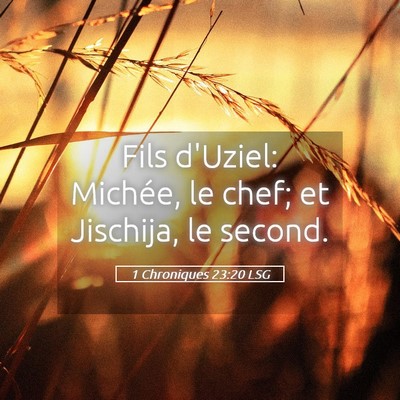 Picture 05 - 1 Chroniques 23:20 LSG - Fils d'Uziel: Michée, le chef; et Jischija, le - Bible Verse Picture
