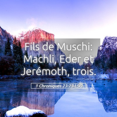Picture 05 - 1 Chroniques 23:23 LSG - Fils de Muschi: Machli, Eder et Jerémoth, - Bible Verse Picture