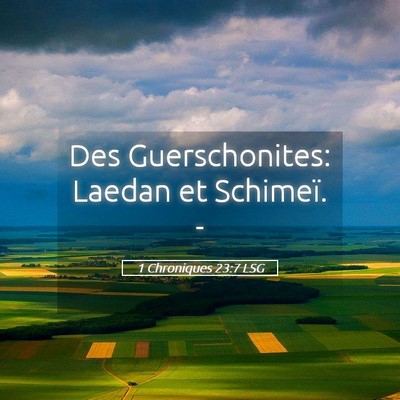 Picture 05 - 1 Chroniques 23:7 LSG - Des Guerschonites: Laedan et Schimeï. - Bible Verse Picture
