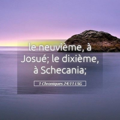 Picture 05 - 1 Chroniques 24:11 LSG - le neuvième, à Josué; le dixième, à - Bible Verse Picture