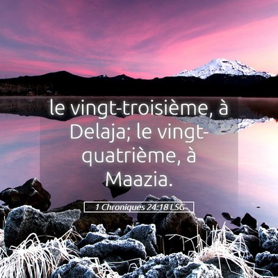 Picture 05 - 1 Chroniques 24:18 LSG - le vingt-troisième, à Delaja; le - Bible Verse Picture