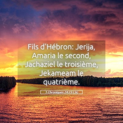 Picture 05 - 1 Chroniques 24:23 LSG - Fils d'Hébron: Jerija, Amaria le second, - Bible Verse Picture