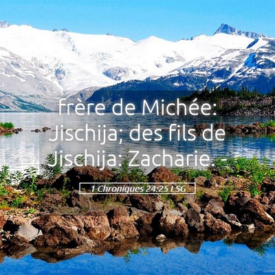 Picture 05 - 1 Chroniques 24:25 LSG - frère de Michée: Jischija; des fils de - Bible Verse Picture