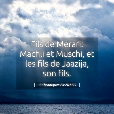 Picture 05 - 1 Chroniques 24:26 LSG - Fils de Merari: Machli et Muschi, et les fils de - Bible Verse Picture