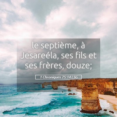Picture 05 - 1 Chroniques 25:14 LSG - le septième, à Jesareéla, ses fils et ses - Bible Verse Picture