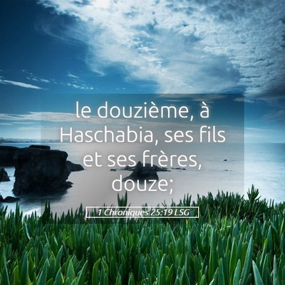 Picture 05 - 1 Chroniques 25:19 LSG - le douzième, à Haschabia, ses fils et ses - Bible Verse Picture