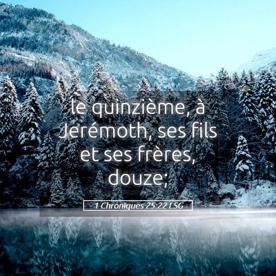 Picture 05 - 1 Chroniques 25:22 LSG - le quinzième, à Jerémoth, ses fils et ses - Bible Verse Picture