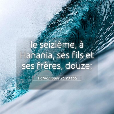 Picture 05 - 1 Chroniques 25:23 LSG - le seizième, à Hanania, ses fils et ses - Bible Verse Picture