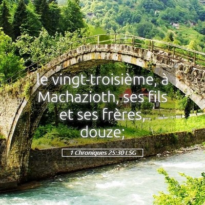Picture 05 - 1 Chroniques 25:30 LSG - le vingt-troisième, à Machazioth, ses fils et - Bible Verse Picture