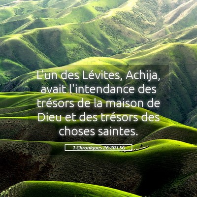 Picture 05 - 1 Chroniques 26:20 LSG - L'un des Lévites, Achija, avait l'intendance des - Bible Verse Picture