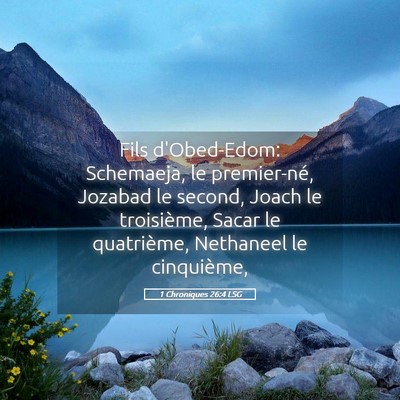 Picture 05 - 1 Chroniques 26:4 LSG - Fils d'Obed-Edom: Schemaeja, le premier-né, - Bible Verse Picture