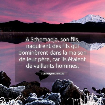 Picture 05 - 1 Chroniques 26:6 LSG - A Schemaeja, son fils, naquirent des fils qui - Bible Verse Picture