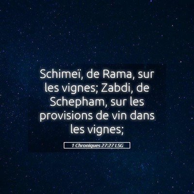 Picture 05 - 1 Chroniques 27:27 LSG - Schimeï, de Rama, sur les vignes; Zabdi, de - Bible Verse Picture