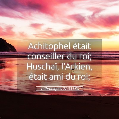 Picture 05 - 1 Chroniques 27:33 LSG - Achitophel était conseiller du roi; Huschaï, - Bible Verse Picture