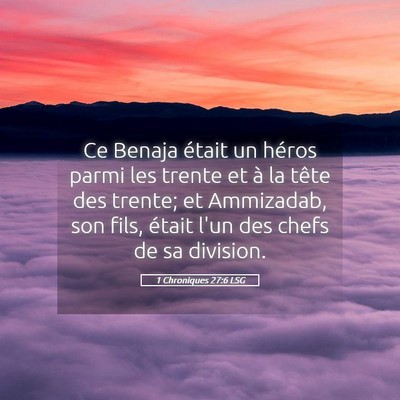 Picture 05 - 1 Chroniques 27:6 LSG - Ce Benaja était un héros parmi les trente et à - Bible Verse Picture