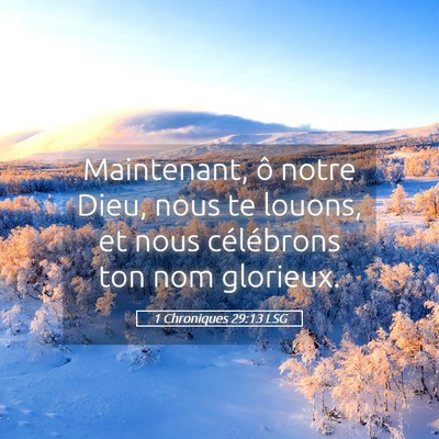 Picture 05 - 1 Chroniques 29:13 LSG - Maintenant, ô notre Dieu, nous te louons, et - Bible Verse Picture