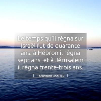 Picture 05 - 1 Chroniques 29:27 LSG - Le temps qu'il régna sur Israël fut de quarante - Bible Verse Picture