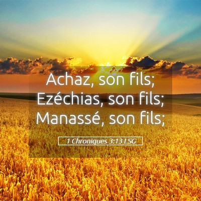 Picture 05 - 1 Chroniques 3:13 LSG - Achaz, son fils; Ezéchias, son fils; Manassé, - Bible Verse Picture