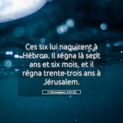 Picture 05 - 1 Chroniques 3:4 LSG - Ces six lui naquirent à Hébron. Il régna là - Bible Verse Picture