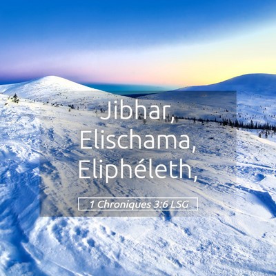 Picture 05 - 1 Chroniques 3:6 LSG - Jibhar, Elischama, - Bible Verse Picture